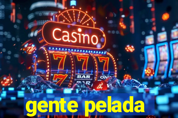gente pelada